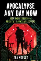 Apokalipszis bármelyik nap: Mélyen a föld alatt Amerika világvége-előkészítőivel - Apocalypse Any Day Now: Deep Underground with America's Doomsday Preppers