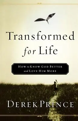 Átalakulva az életre: Hogyan ismerjük meg jobban Istent és szeressük Őt még jobban? - Transformed for Life: How to Know God Better and Love Him More