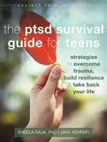 A PTSD túlélési útmutató tizenéveseknek: Stratégiák a trauma leküzdéséhez, az ellenálló képesség kiépítéséhez és az életed visszavételéhez - The Ptsd Survival Guide for Teens: Strategies to Overcome Trauma, Build Resilience, and Take Back Your Life