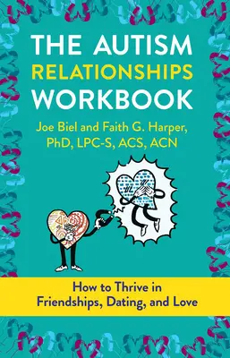 The Autism Relationships Workbook: Hogyan gyarapodjon a barátságokban, randevúkon és kapcsolatokban - The Autism Relationships Workbook: How Thrive in Friendships, Dating, and Relationships