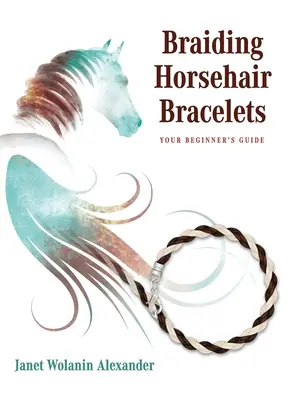 Lószőr karkötők fonása: A kezdők útmutatója - Braiding Horsehair Bracelets: Your Beginner's Guide