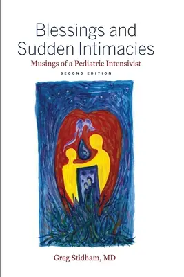 Áldások és hirtelen intimitások: Gyermekintenzívgyógyász gondolatai - Blessings and Sudden Intimacies: Musings of a Pediatric Intensivist