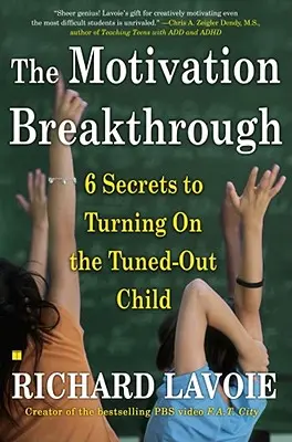 A motivációs áttörés: 6 titok a kikapcsolt gyermek bekapcsolásához - The Motivation Breakthrough: 6 Secrets to Turning on the Tuned-Out Child