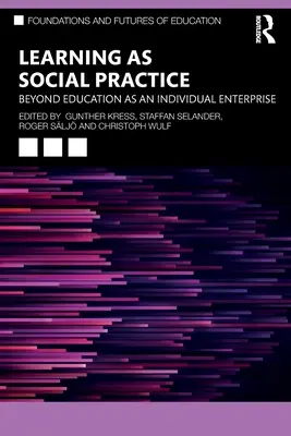 A tanulás mint társadalmi gyakorlat: Az oktatás mint egyéni vállalkozáson túl - Learning as Social Practice: Beyond Education as an Individual Enterprise