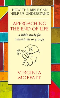 Az élet végének megközelítése: Hogyan segíthet a Biblia megérteni az életet? - Approaching the End of Life: How the Bible can Help us Understand