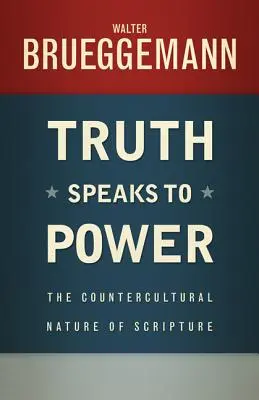 Az igazság a hatalomhoz szól: A Szentírás ellenkulturális jellege - Truth Speaks to Power: The Countercultural Nature of Scripture