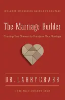 A házasságépítő: Az igazi egység megteremtése a házasságod átalakítása érdekében - The Marriage Builder: Creating True Oneness to Transform Your Marriage