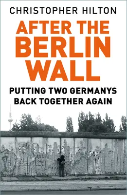 A berlini fal után: Két Németország újra egymás mellé állítása - After the Berlin Wall: Putting Two Germanys Back Together Again