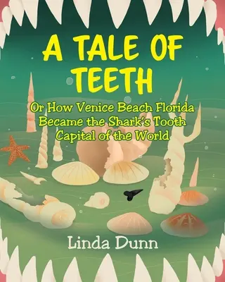 Egy mese a fogakról: Vagy hogyan lett a floridai Venice Beach a világ cápafog fővárosa - A Tale of Teeth: Or How Venice Beach Florida Became the Shark's Tooth Capital of the World