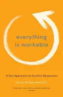 Minden megvalósítható: A konfliktusmegoldás zen megközelítése - Everything Is Workable: A Zen Approach to Conflict Resolution