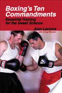 Az ökölvívás tízparancsolata: Alapvető edzés az édes tudományhoz - Boxing's Ten Commandments: Essential Training for the Sweet Science