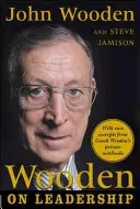 Wooden a vezetésről: Hogyan hozzunk létre egy győztes szervezetet - Wooden on Leadership: How to Create a Winning Organizaion