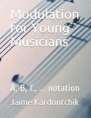 Moduláció fiatal zenészek számára: notáció: A, B, C, ... - Modulation for Young Musicians: A, B, C, ... notation