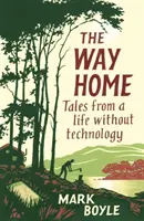 Az út hazafelé: Történetek egy technológia nélküli életből - The Way Home: Tales from a Life Without Technology