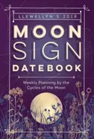 Llewellyn's Moon Sign Datebook 2018 - Heti tervezés a Hold ciklusai szerint - Llewellyn's Moon Sign Datebook 2018 - Weekly Planning by the Cycles of the Moon