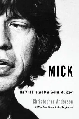 Mick: Jagger vad élete és őrült zsenialitása - Mick: The Wild Life and Mad Genius of Jagger