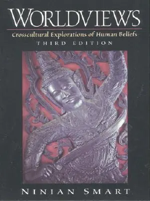 Világnézetek: Az emberi hiedelmek kultúrákon átívelő felfedezései - Worldviews: Crosscultural Explorations of Human Beliefs