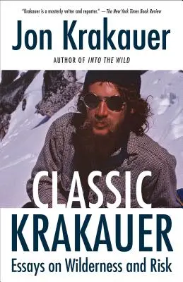 Klasszikus Krakauer: Esszék a vadonról és a kockázatról - Classic Krakauer: Essays on Wilderness and Risk