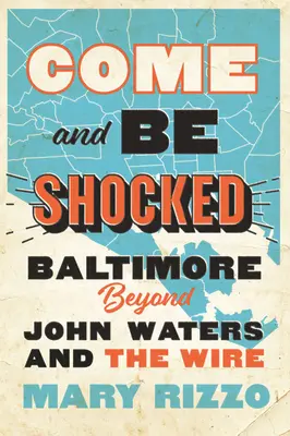 Gyere és döbbenj meg! Baltimore John Watersen és a Dróton túl - Come and Be Shocked: Baltimore Beyond John Waters and the Wire