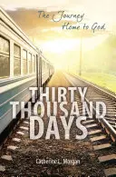 Harmincezer nap: Az út haza Istenhez - Thirty Thousand Days: The Journey Home to God