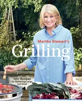 Martha Stewart grillezése: 125+ recept kis és nagy összejövetelekhez: Szakácskönyv - Martha Stewart's Grilling: 125+ Recipes for Gatherings Large and Small: A Cookbook