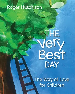 A legjobb nap: A szeretet útja gyerekeknek - The Very Best Day: The Way of Love for Children