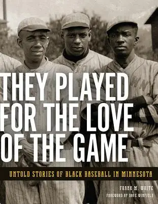 A játék szeretetéért játszottak: A minnesotai fekete baseball el nem mondott történetei - They Played for the Love of the Game: Untold Stories of Black Baseball in Minnesota