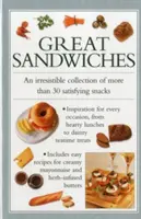 Nagyszerű szendvicsek: Ellenállhatatlan gyűjtemény több mint 30 kielégítő harapnivalóból - Great Sandwiches: An Irresistible Collection of More Than 30 Satisfying Snacks