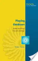 Playing Outdoors: Tér és hely, kockázat és kihívás - Playing Outdoors: Spaces and Places, Risk and Challenge