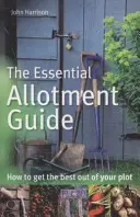 Alapvető kertészeti útmutató - Hogyan hozhatja ki a legtöbbet a parcellájából? - Essential Allotment Guide - How to Get the Best out of Your Plot