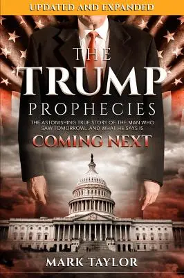 A Trump-proféciák: Az ember megdöbbentő igaz története, aki látta a holnapot... és azt, ami szerinte ezután következik - The Trump Prophecies: The Astonishing True Story of the Man Who Saw Tomorrow...and What He Says Is Coming Next