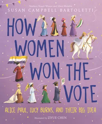 Hogyan nyerték el a nők a szavazást: Alice Paul, Lucy Burns és a nagy ötletük - How Women Won the Vote: Alice Paul, Lucy Burns, and Their Big Idea