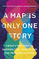 A térkép csak egy történet: Húsz író a bevándorlásról, a családról és az otthon jelentéséről - A Map Is Only One Story: Twenty Writers on Immigration, Family, and the Meaning of Home