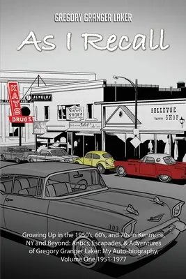 Ahogy visszaemlékszem... Az 1950-es, 60-as és 70-es években nőttem fel Kenmore-ban, New Yorkban és azon túl: Gregory Granger Laker bohóckodásai, szökései és kalandjai, az önéletrajzom. - As I Recall... Growing up in the 1950s, 60s, and 70s in Kenmore, NY and Beyond: Antics, Escapades, & Adventures of Gregory Granger Laker, My Auto-biog