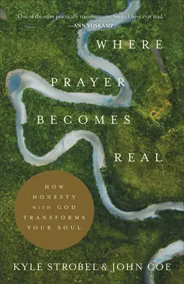 Ahol az ima valósággá válik: Hogyan alakítja át a lelkedet az Istennel való őszinteség - Where Prayer Becomes Real: How Honesty with God Transforms Your Soul