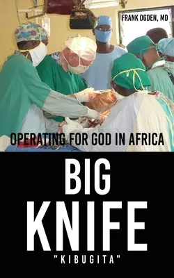 BIG KNIFE Kibugita: Működés Istenért Afrikában - BIG KNIFE Kibugita: Operating for God in Africa