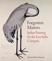 Elfelejtett mesterek: Indiai festészet a Kelet-indiai Társaság számára - Forgotten Masters: Indian Painting for the East India Company