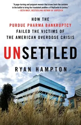 Megrendületlenül: Hogyan hagyta cserben a Purdue Pharma csődje az amerikai túladagolási válság áldozatait? - Unsettled: How the Purdue Pharma Bankruptcy Failed the Victims of the American Overdose Crisis