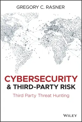 Kiberbiztonság és harmadik fél kockázata: Harmadik fél fenyegetésvadászat - Cybersecurity and Third-Party Risk: Third Party Threat Hunting