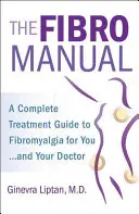 The Fibromanual: A Complete Fibromyalgia Treatment Guide for You and Your Doctor (A teljes fibromyalgiás kezelési útmutató Ön és orvosa számára) - The Fibromanual: A Complete Fibromyalgia Treatment Guide for You and Your Doctor