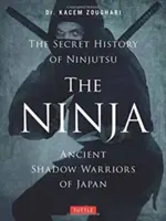 A nindzsa, a ninjutsu titkos története: Japán ősi árnyékharcosai - The Ninja, the Secret History of Ninjutsu: Ancient Shadow Warriors of Japan