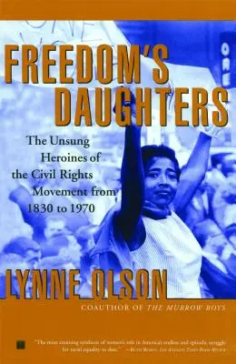 A szabadság lányai: A polgárjogi mozgalom meg nem énekelt hősnői 1830-tól 1970-ig - Freedom's Daughters: The Unsung Heroines of the Civil Rights Movement from 1830 to 1970