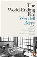 Világvége-tűz - The Essential Wendell Berry - World-Ending Fire - The Essential Wendell Berry