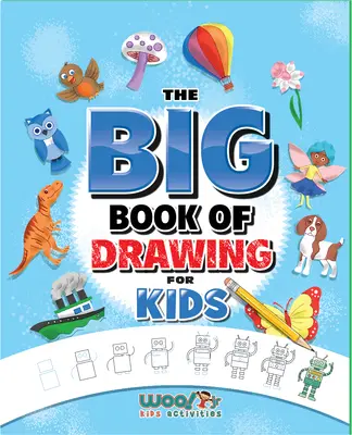 A rajzolás nagy könyve: Több mint 500 rajzolási kihívás gyerekeknek és szórakoztató dolgok firkálásra - The Big Book of Drawing: Over 500 Drawing Challenges for Kids and Fun Things to Doodle