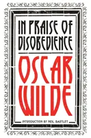 Az engedetlenség dicséretére: Az ember lelke a szocializmus alatt és más írások - In Praise of Disobedience: The Soul of Man Under Socialism and Other Writings