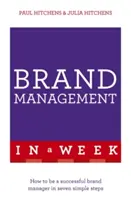 Márkamenedzsment egy hét alatt: Hogyan legyünk sikeres márkamenedzser hét egyszerű lépésben - Brand Management in a Week: How to Be a Successful Brand Manager in Seven Simple Steps