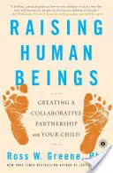 Emberi lények nevelése: Együttműködő partnerség kialakítása gyermekével - Raising Human Beings: Creating a Collaborative Partnership with Your Child
