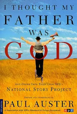 Azt hittem, hogy az apám Isten: And Other True Tales from NPR's National Story Project (És más igaz történetek az NPR Nemzeti Történeti Projektjéből) - I Thought My Father Was God: And Other True Tales from NPR's National Story Project