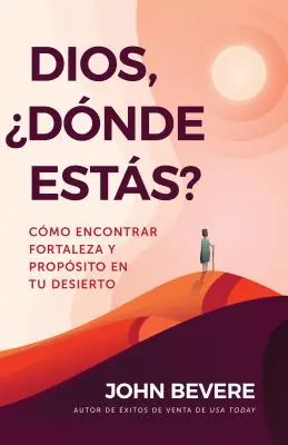 Dios, Dnde Ests?: Cmo Encontrar Fortaleza Y Propsito En Tu Desierto