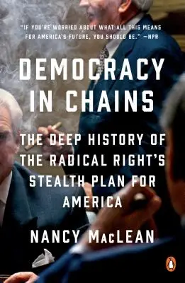 Democracy in Chains: A radikális jobboldal Amerikára vonatkozó lopakodó tervének mély története - Democracy in Chains: The Deep History of the Radical Right's Stealth Plan for America